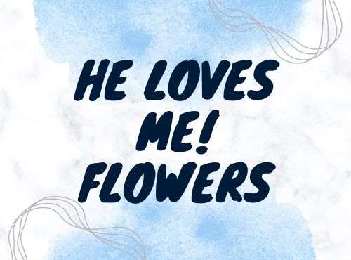 He Loves Me! Flowers